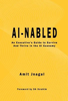 AI-nabled: An Executive's Guide to Survive and Thrive in the AI Economy by Jnagal, Amit