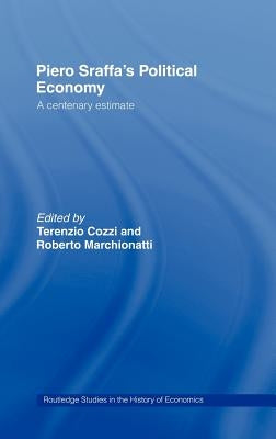 Piero Sraffa's Political Economy: A Centenary Estimate by Cozzi, Terenzio