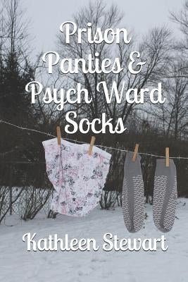 Prison Panties & Psych Ward Socks by Stewart, Kathleen