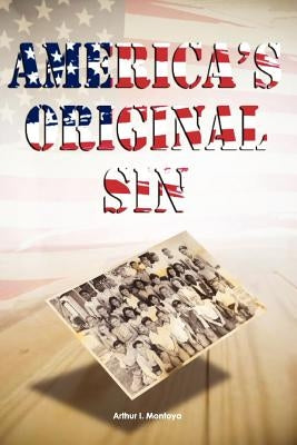America's Original Sin: Absolution & Penance by Montoya, Arthur I.