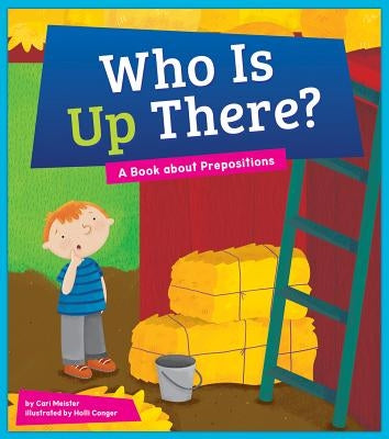 Who Is Up There?: A Book about Prepositions by Meister, Cari