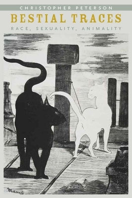 Bestial Traces: Race, Sexuality, Animality by Peterson, Christopher