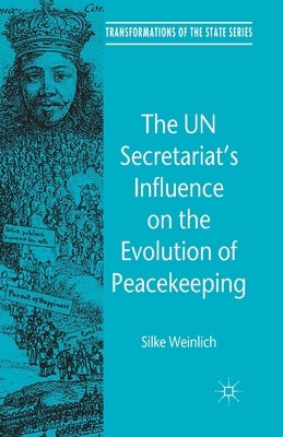 The Un Secretariat's Influence on the Evolution of Peacekeeping by Weinlich, S.
