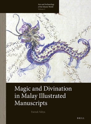Magic and Divination in Malay Illustrated Manuscripts by Yahya, Farouk