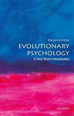 Evolutionary Psychology: A Very Short Introduction by Fisher, Maryanne L.