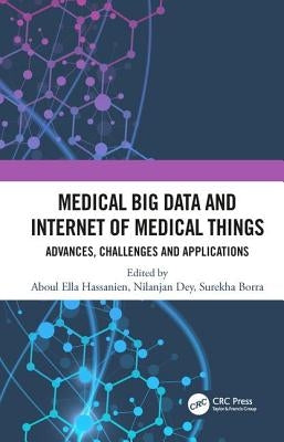 Medical Big Data and Internet of Medical Things: Advances, Challenges and Applications by Hassanien, Aboul