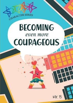 Becoming Even More Courageous by Baganz, Matthew