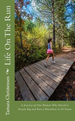 Life On The Run: One woman's journey of discovery while running a marathon in all 50 states. by Christensen, Tamara O.