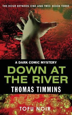 Down at the River: The Hour Between One and Two: Book Three by Timmins, Thomas