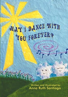 May I Dance with You Forever? by Santiago, Anna Ruth