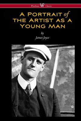 A Portrait of the Artist as a Young Man (Wisehouse Classics Edition) by Joyce, James