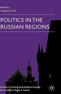 Politics in the Russian Regions by Gill, G.