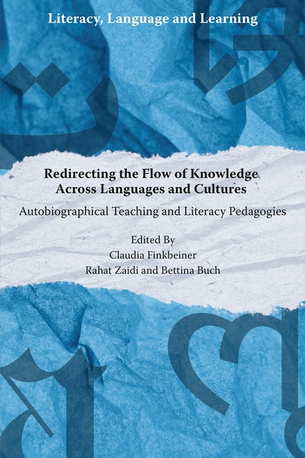 Redirecting the Flow of Knowledge Across Languages and Cultures: Autobiographical Teaching and Literacy Pedagogies by Finkbeiner, Claudia