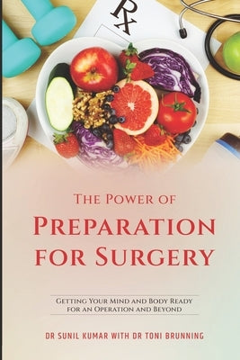 The Power of Preparation for Surgery: Getting Your Mind and Body Ready for an Operation and Beyond by Brunning, Toni