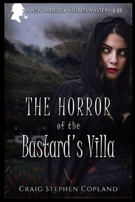 The Horror of the Bastard's Villa: A New Sherlock Holmes Mystery by Copland, Craig Stephen