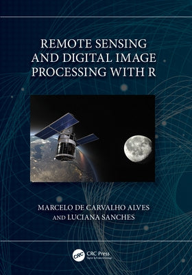 Remote Sensing and Digital Image Processing with R by de Carvalho Alves, Marcelo