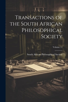 Transactions of the South African Philosophical Society; Volume 11 by South African Philosophical Society