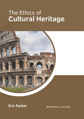 The Ethics of Cultural Heritage by Parker, Eric