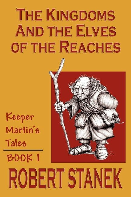 The Kingdoms & The Elves Of The Reaches (Keeper Martin's Tales, Book 1) by Stanek, Robert