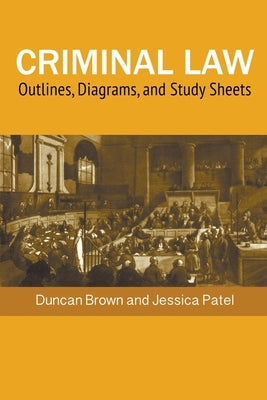 Criminal Law: Outlines, Diagrams, and Exam Study Sheets by Brown, Duncan