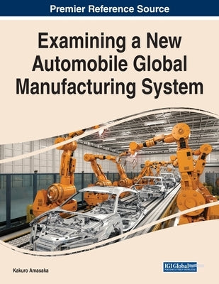 Examining a New Automobile Global Manufacturing System by Amasaka, Kakuro