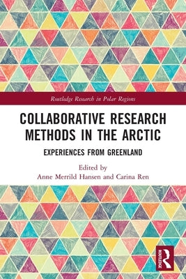 Collaborative Research Methods in the Arctic: Experiences from Greenland by Hansen, Anne Merrild