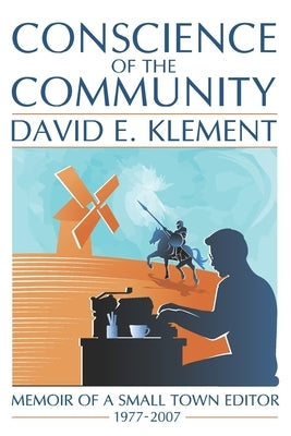 Conscience of the Community: Memoir of a Small-Town Editor by Klement, David