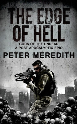 The Edge of Hell: Gods of the Undead, A Post-Apocalyptic Epic by Meredith, Peter