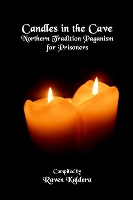 Candles In The Cave: Northern Tradition Paganism for Prisoners by Kaldera, Raven