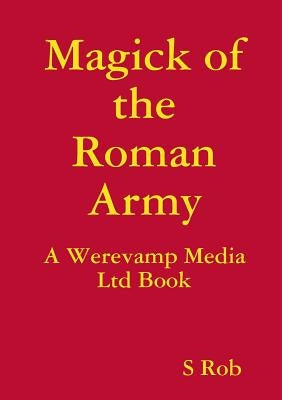 Magick of the Roman Army by Rob, S.