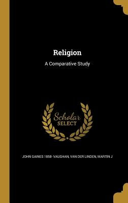 Religion: A Comparative Study by Vaughan, John Gaines 1858-
