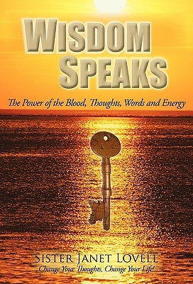 Wisdom Speaks: The Power of the Blood, Thoughts, Words and Energy by Lovell, Sister Janet