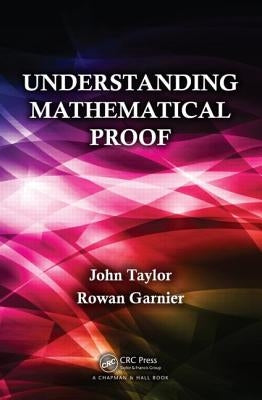 Understanding Mathematical Proof by Taylor, John