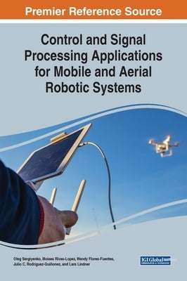 Control and Signal Processing Applications for Mobile and Aerial Robotic Systems by Sergiyenko, Oleg