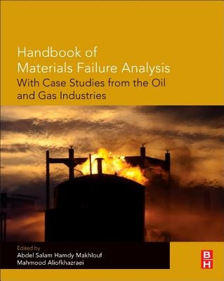 Handbook of Materials Failure Analysis with Case Studies from the Oil and Gas Industry by Makhlouf, Abdel Salam Hamdy