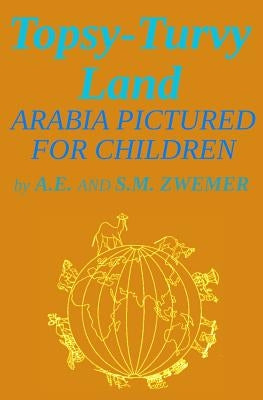 Topsy-Turvy Land: Arabia Pictured For Children by Reitan, Zachary
