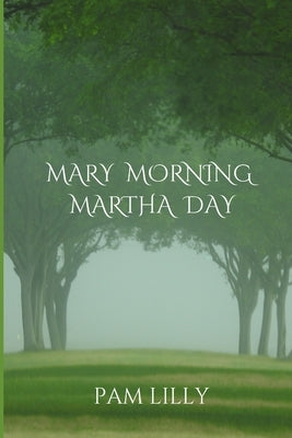 Mary Morning Martha Day: A Mary Morning Makes for a Martha Day by Lilly, Pam