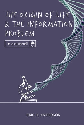 The Origin of Life and the Information Problem by Anderson, Eric H.