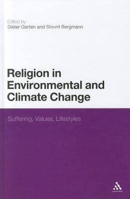 Religion in Environmental and Climate Change: Suffering, Values, Lifestyles by Gerten, Dieter