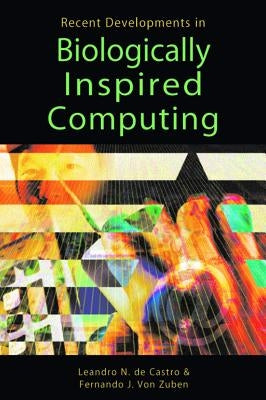 Recent Developments in Biologically Inspired Computing by Von Zuben, Fernando J.
