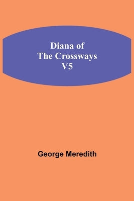 Diana Of The Crossways, V5 by Meredith, George