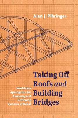 Taking Off Roofs and Building Bridges by Pihringer, Alan J.