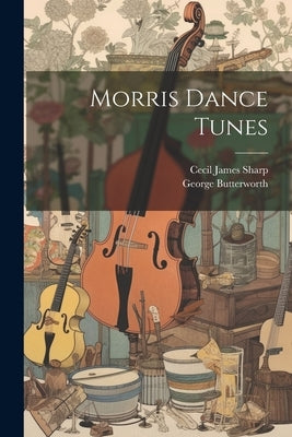 Morris Dance Tunes by Sharp, Cecil James