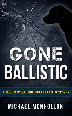 Gone Ballistic by Monhollon, Michael