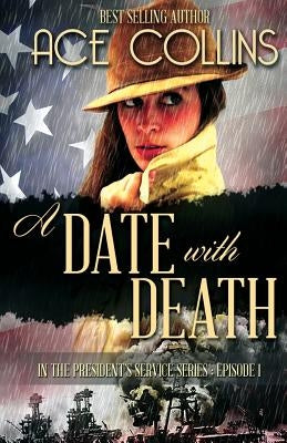 A Date With Death: In the President's Service, Episode One by Collins, Ace