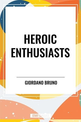 Heroic Enthusiasts by Bruno, Giordano