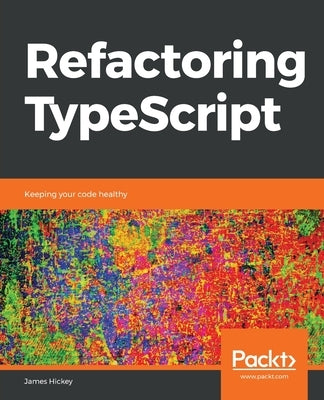 Refactoring TypeScript by Hickey, James