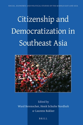 Citizenship and Democratization in Southeast Asia by Berenschot, Ward