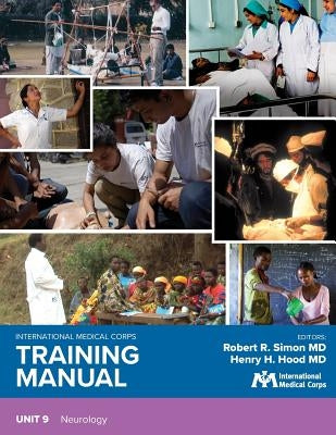International Medical Corps Training Manual: Unit 9: Neurology by Simon, Robert R.