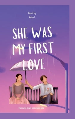 She Was My First Love: A Love That Knows No End by Adish
